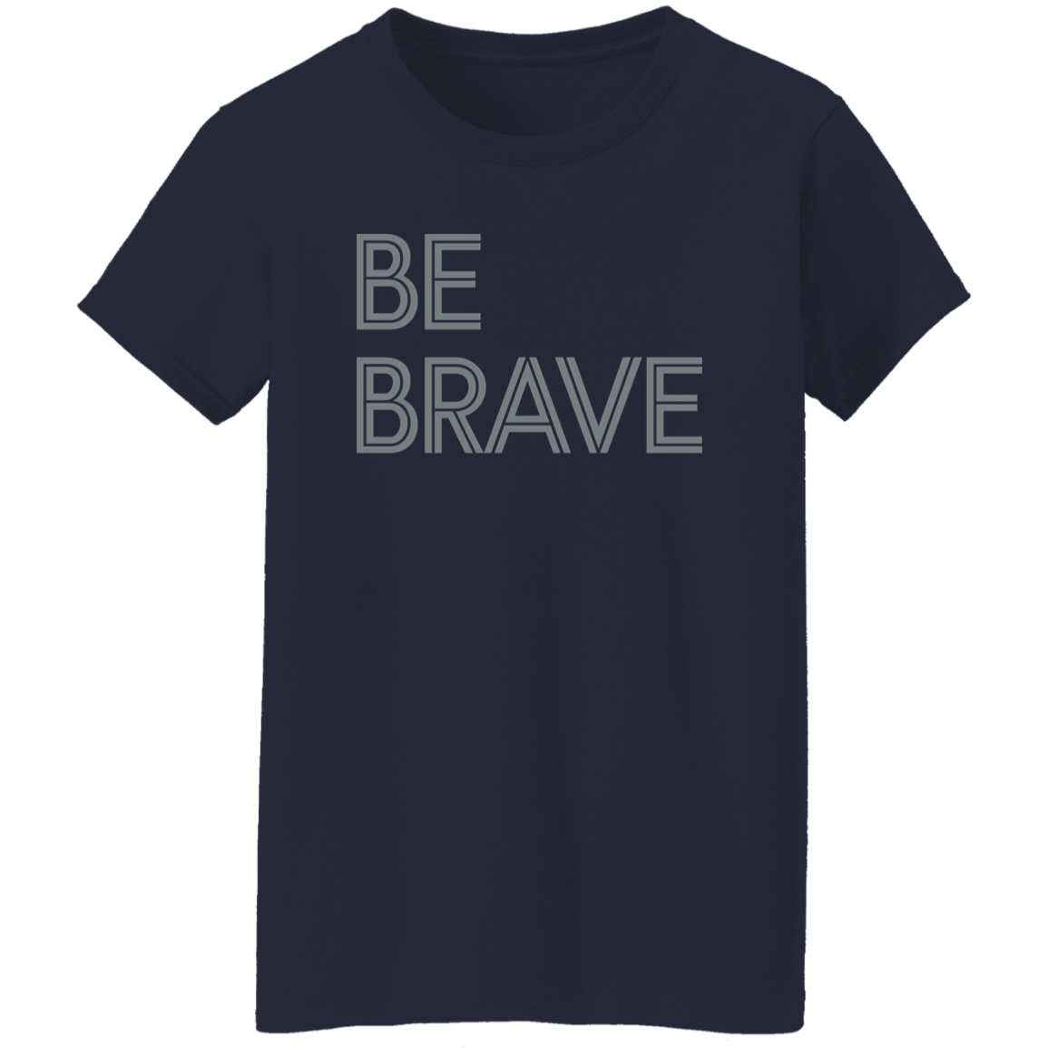 "Be Brave" Womens T-shirt