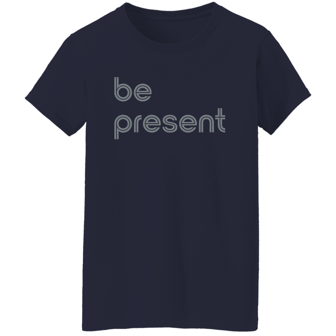 "Be present" Womens T-shirt