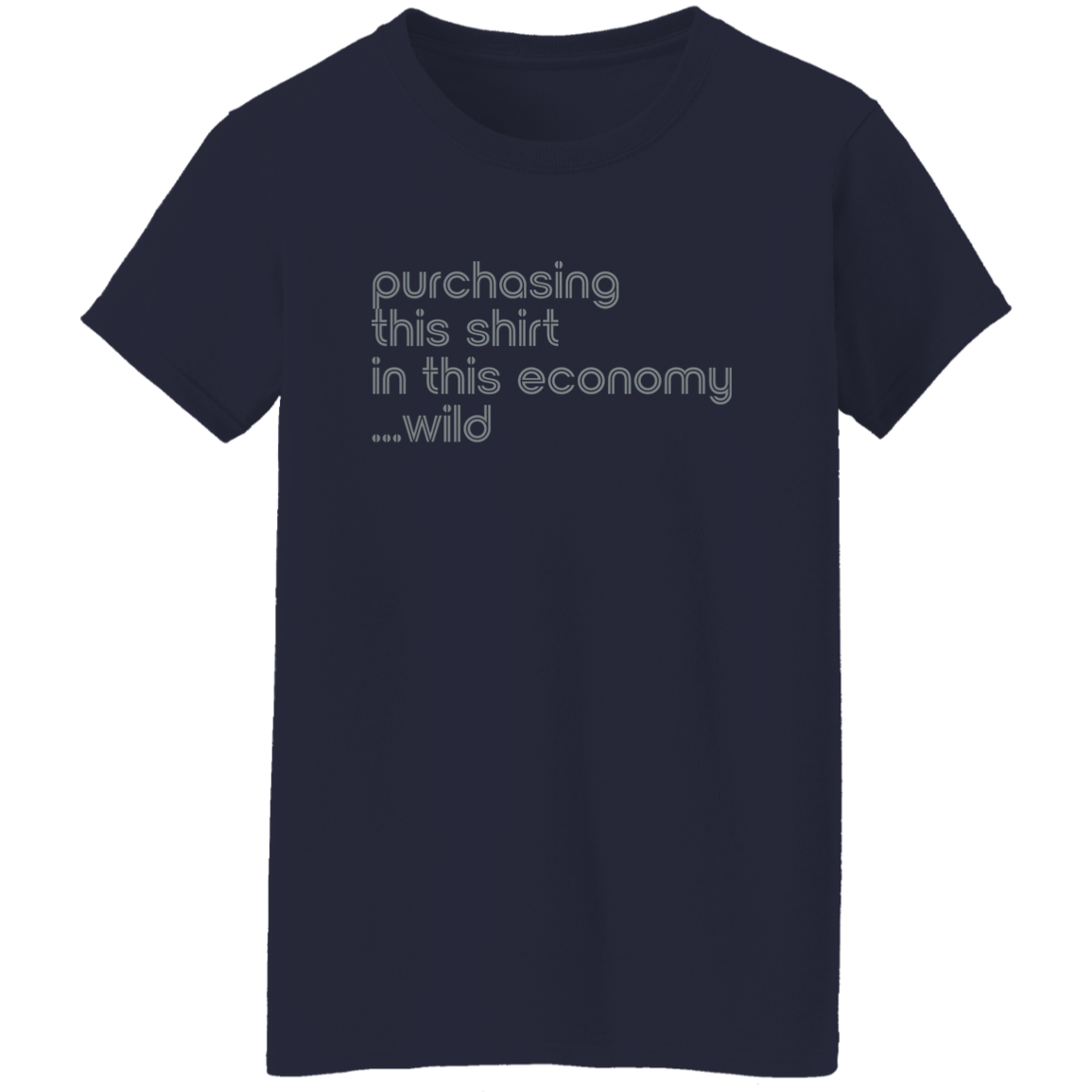"This shirt in this economy" Womens T-shirt