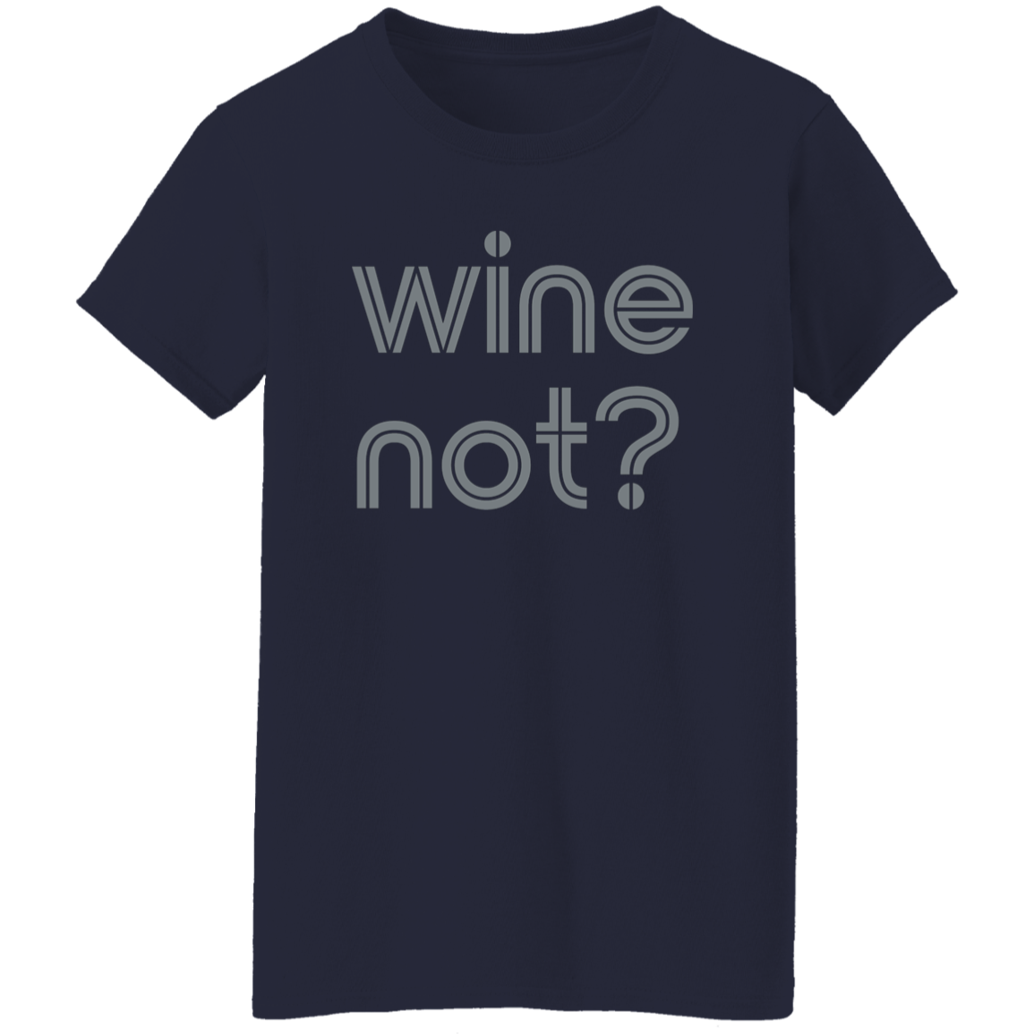 "Wine not?" Womens T-shirt